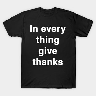 In Every Thing Give Thanks T-Shirt